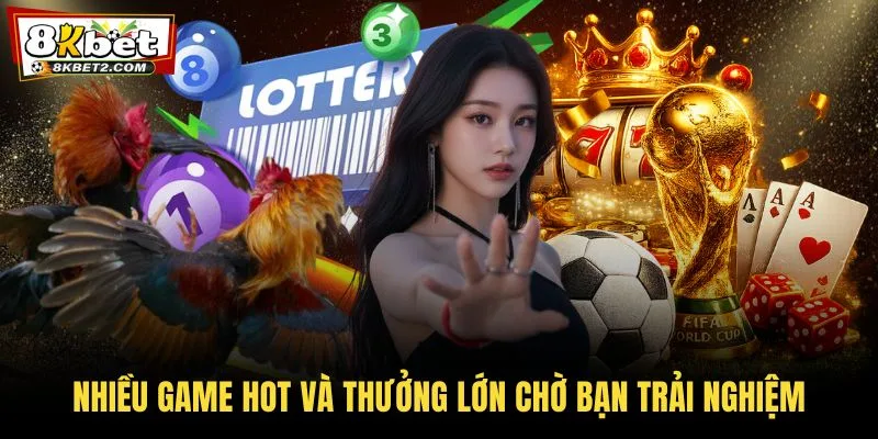 Nhiều game hot và thưởng lớn chờ bạn trải nghiệm