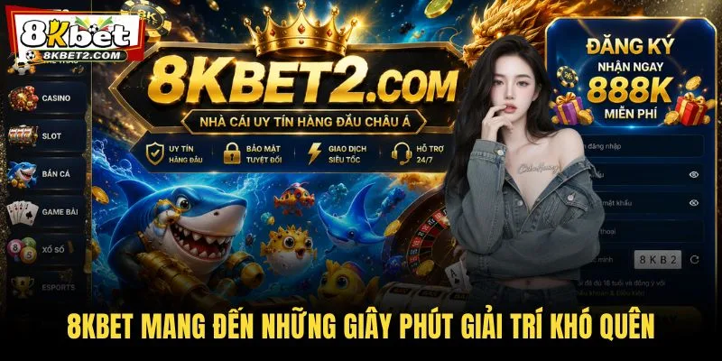 8KBET mang đến những giây phút giải trí khó quên