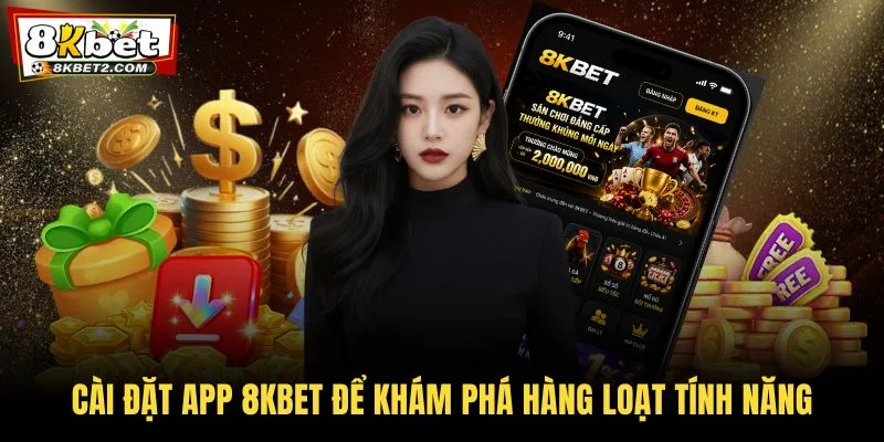 Cài đặt app 8KBET để khám phá hàng loạt tính năng
