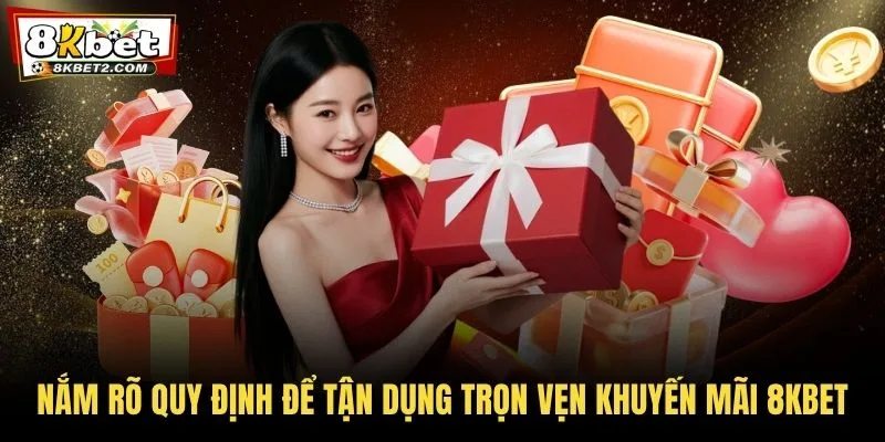 Nắm rõ quy định để tận dụng trọn vẹn khuyến mãi 8KBET
