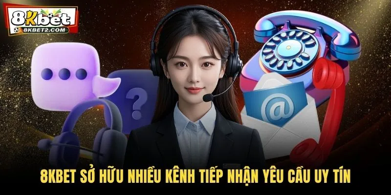 8KBET sở hữu nhiều kênh tiếp nhận yêu cầu uy tín