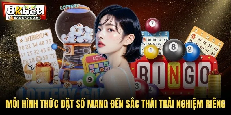 Mỗi hình thức đặt số mang đến sắc thái trải nghiệm riêng